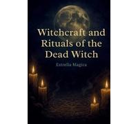 Estrella Magica Witchcraft and Rituals of the Dead Witch (Tascabile)