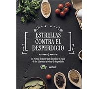 Estrellas Contra El Desperdicio. 30 Recetas De autor para descubrir El Valor De Los alimentos y evitar el Desperdicio