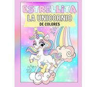 Estrellita la Unicornio de Colores: Libro de colorear con un hermoso cuento y afirmaciones positivas para niñas