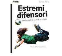 Estremi difensori. Storie ribelli di portieri di calcio