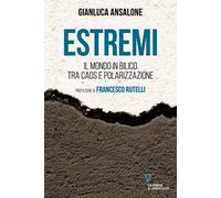 Estremi. Il mondo in bilico tra caos e polarizzazione