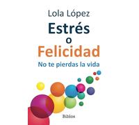 Estrés o Felicidad: No te pierdas la vida: 8