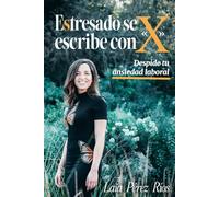 Estresado se escribe con «x»: Despide tu ansiedad laboral