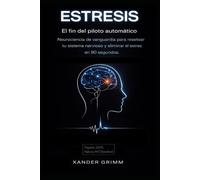 ESTRESIS: El fin del piloto automático: Neurociencia de vanguardia para resetear tu sistema nervioso y eliminar el estrés en 90 segundos.