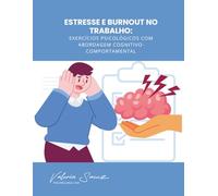 Estresse e Burnout no Trabalho: Exercícios Psicológicos com Abordagem Cognitivo-Comportamental