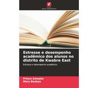 Estresse e desempenho acadêmico dos alunos no distrito de Kwabre East: Estresse e desempenho académico