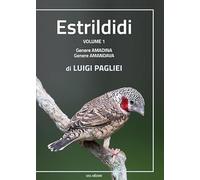 Estrildidi. Ediz. illustrata. Genere amadina, genere amandava (Vol. 1)