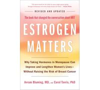 Estrogen Matters: Why Taking Hormones in Menopause Can Improve and Lengthen Women's Lives--without Raising the Risk of Breast Cancer