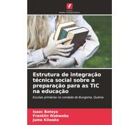 Estrutura de integração técnica social sobre a preparação para as TIC na educação: Escolas primárias no condado de Bungoma, Quénia