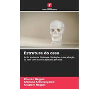 Estrutura do osso: Inclui anatomia, histologia, fisiologia e mineralização do osso com os seus aspectos aplicados