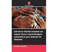 Estrutura híbrida baseada em regras fuzzy e aprendizagem automática para deteção de diabetes