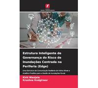 Estrutura Inteligente de Governança do Risco de Inundações Centrada na Periferia (Edge): Uma Estrutura de Comunicação Resiliente de Vários Níveis e ... Gestão de Inundações Rurais Adaptada ao Clima