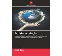 Estudar a relação: entre a Cultura Organizacional e a Produtividade dos Recursos Humanos nos Sistemas Educativos