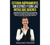 Estudia rápidamente, sin estrés y con las notas que quieres: Estudia para aprender y así aprobar todos tus exámenes rápidamente, sin estrés y con las notas que quieres