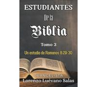 Estudiantes de la Biblia. Tomo 3.: Un estudio de Romanos 8:29-30