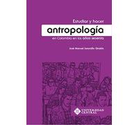 Estudiar y hacer antropología en Colombia en los años sesenta / José Manuel Jaramillo Giraldo.