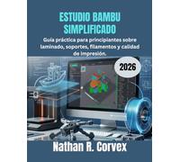 ESTUDIO BAMBU SIMPLIFICADO 2026: Guía práctica para principiantes sobre laminado, soportes, filamentos y calidad de impresión.