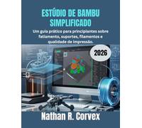 ESTÚDIO DE BAMBU SIMPLIFICADO 2026: Um guia prático para principiantes sobre fatiamento, suportes, filamentos e qualidade de impressão.