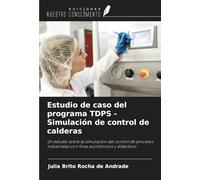 Estudio de caso del programa TDPS - Simulación de control de calderas: Un estudio sobre la simulación del control de procesos industriales con fines económicos y didácticos