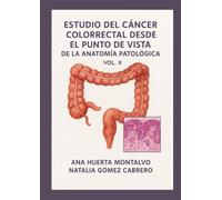 ESTUDIO DEL CÁNCER COLORRECTAL DESDE EL PUNTO DE VISTA DE LA ANATOMÍA PATOLÓGICA: VOL. II