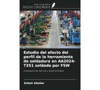 Estudio del efecto del perfil de la herramienta de soldadura en AA2024-T351 soldado por FSW: Investigaciones teóricas y experimentales