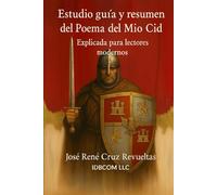 Estudio guía y resumen del Poema del Mio Cid: Explicada para lectores modernos