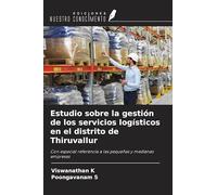 Estudio sobre la gestión de los servicios logísticos en el distrito de Thiruvallur: Con especial referencia a las pequeñas y medianas empresas