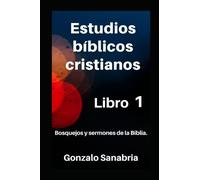 Estudios bíblicos cristianos: Bosquejos y sermones de la Biblia. Libro 1