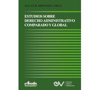 ESTUDIOS DE DERECHO ADMINISTRATIVO COMPARADO Y GLOBAL