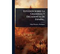Estudios Sobre La Grandeza Y Decadencia De España...