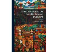Estudios Sobre Las Leyes De Tierras Pðblicas