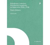 ESTUDIOSOS Y ATENTOS: Arquitectos españoles en Italia entre 1516 y 1746: 10