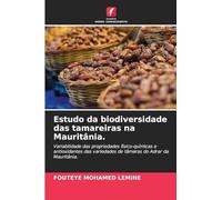 Estudo da biodiversidade das tamareiras na Mauritânia.: Variabilidade das propriedades físico-químicas e antioxidantes das variedades de tâmaras do Adrar da Mauritânia.