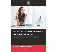 Estudo do processo de escrita no ensino da escrita: Aprender a escrever: uma abordagem psicolinguística