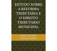ESTUDO SOBRE A REFORMA TRIBUTÁRIA E O DIREITO TRIBUTÁRIO MUNICIPAL