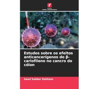 Estudos sobre os efeitos anticancerígenos do β-cariofileno no cancro do cólon