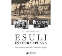Esuli in terra apuana. L'esodo giuliano-dalmata e i Centri Raccolta Profughi