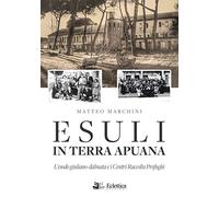 Esuli in terra apuana. L'esodo giuliano-dalmata e i Centri Raccolta Profughi