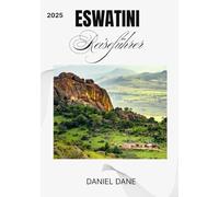 ESWATINI Reiseführer: Tradition, Feste und Natur im letzten absoluten Königreich Afrikas