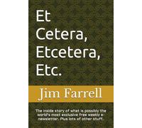 Et Cetera, Etcetera, Etc.: The inside story of what is possibly the world's most exclusive free weekly e-newsletter. Plus lots of other stuff.