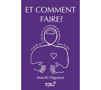 Et comment faire ?: Un guide sur le soin de soi, le leadership personnel et la quête de sens