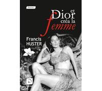 Et Dior créa la femme (Grands Caractères)