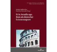 Et in Arcadia Ego. ROM ALS Deutscher Erinnerungsort (Copertina rigida)