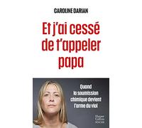 Et j'ai cessé de t'appeler papa: Quand la soumission chimique devient l'arme du viol