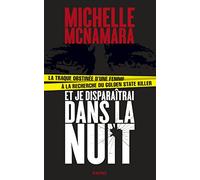 Et je disparaîtrai dans la nuit: La traques obstinée d'une femme à la recherche du Golden State Killer