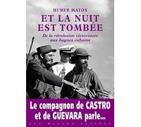 Et La Nuit Est Tombee: De La Revolution Victorieuse Aux Bagnes Cubains