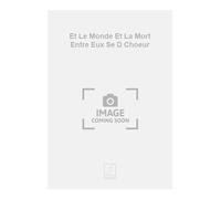 Et Le Monde Et La Mort Entre Eux Se D Choeur - SCORE