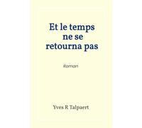 Et le temps ne se retourna pas: Roman
