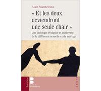 Et les deux deviendront une seule chair: Une théologie évolutive et cohérente de la différence sexuelle et du mariage