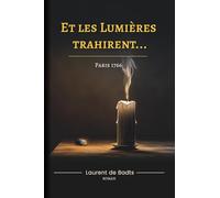Et les Lumières trahirent: Paris 1766 - Un pacte trahi